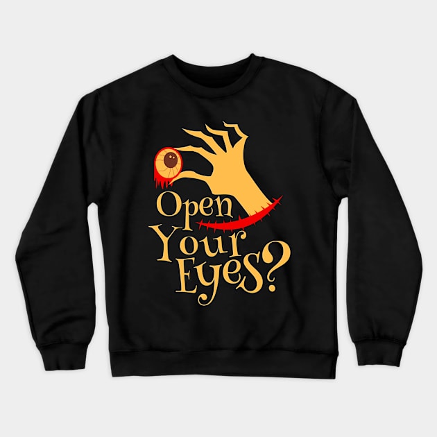 Halloween Open Your Eyes Scary Eyeball Gifts Crewneck Sweatshirt by koolteas